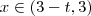 x \in (3-t,3)