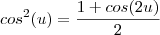 cos^2(u)=\frac{1+cos(2u)}{2}