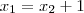 x_1 = x_2 + 1 x_1 = x_2 + 1
