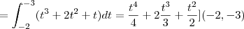 = \int_{-2}^{-3} ({t}^{3} + 2{t}^{2} + t)dt = \frac{{t}^{4}}{4} + 2 \frac{{t}^{3}}{3}  + \frac{{t}^{2}}{2} ](-2, -3)