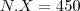 N.X = 450 N.X = 450
