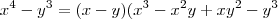 x^4 -y^3 = (x-y)(x^3 -x^2y +xy^2 -y^3 x^4 -y^3 = (x-y)(x^3 -x^2y +xy^2 -y^3
