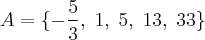 A = \{-\frac{5}{3},\; 1,\; 5,\; 13,\; 33 \}