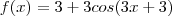 f(x) = 3 + 3cos(3x +3)