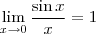 \lim_{x \to 0} \frac{\sin x}{x} = 1