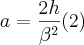 a=\frac{2h}{{\beta}^{2}} (2) a=\frac{2h}{{\beta}^{2}} (2)