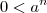 0 < a^n
