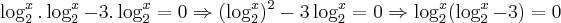 \log_{2}^{x}.\log_{2}^{x}-3.\log_{2}^{x}=0\Rightarrow ({\log_{2}^{x}})^{2}-3\log_{2}^{x}=0\Rightarrow \log_{2}^{x}(\log_{2}^{x}-3)=0 \log_{2}^{x}.\log_{2}^{x}-3.\log_{2}^{x}=0\Rightarrow ({\log_{2}^{x}})^{2}-3\log_{2}^{x}=0\Rightarrow \log_{2}^{x}(\log_{2}^{x}-3)=0