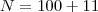 N=100+11 N=100+11