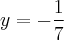 y = -\frac{1}{7} y = -\frac{1}{7}