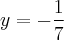 y = -\frac{1}{7}