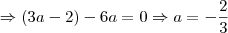 \Rightarrow (3a-2) - 6a = 0 \Rightarrow a = -\frac{2}{3}