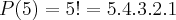 P(5)=5!=5.4.3.2.1 P(5)=5!=5.4.3.2.1