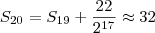 S_{20} = S_{19} + \frac{22}{2^{17}} \approx 32