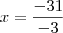 x = \frac{-31}{-3}