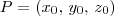 P = (x_0,\, y_0,\, z_0) P = (x_0,\, y_0,\, z_0)