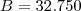 B=32.750