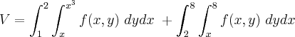 V =\int_{1}^2 \int_{x}^{x^3} f(x,y)\ dy dx \ + \int_{2}^8 \int_{x}^8 f(x,y)\ dy dx