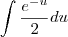 \int \frac{e^{-u}}{2}du