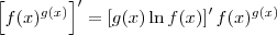 \left[f(x)^{g(x)}\right]^\prime = \left[g(x)\ln f(x)\right]^\prime f(x)^{g(x)}
