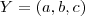 Y = (a,b,c) Y = (a,b,c)