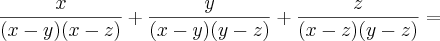 \frac{x}{(x - y)(x - z)} + \frac{y}{(x - y)(y - z)} + \frac{z}{(x - z)(y -z)} =