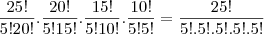 \frac{25!}{5!20!}.\frac{20!}{5!15!}.\frac{15!}{5!10!}.\frac{10!}{5!5!}=\frac{25!}{5!.5!.5!.5!.5!} \frac{25!}{5!20!}.\frac{20!}{5!15!}.\frac{15!}{5!10!}.\frac{10!}{5!5!}=\frac{25!}{5!.5!.5!.5!.5!}