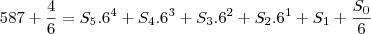 587+\frac{4}{6}&=&S_5.6^4+S_4.6^3+S_3.6^2+S_2.6^1+S_1+\frac{S_0}{6}