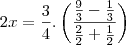 2x=\frac{3}{4}.\left(\frac{\frac{9}{3}-\frac{1}{3}}{\frac{2}{2}+\frac{1}{2}}\right)