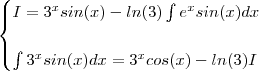 \begin{cases}  I =   3^x sin(x)  -  ln(3) \int e^x sin(x)  dx \\ \\  \int 3^x sin(x)  dx  =  3^x cos(x)  - ln(3) I \end{cases}