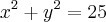 x^2+y^2=25 x^2+y^2=25