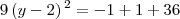 9\left(y-2 \right){}^{2}=-1+1+36
