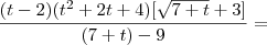 \frac{(t - 2)(t^2 + 2t + 4)[\sqrt{7 + t} + 3]}{(7 + t) - 9} =