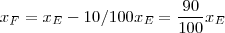 x_F = x_E - 10/100 x_E = \frac{90}{100} x_E x_F = x_E - 10/100 x_E = \frac{90}{100} x_E