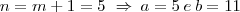 n = m+1 = 5\ \Rightarrow \: a=5\: e\: b=11