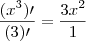 \frac{(x^3)\prime}{(3)\prime}= \frac{3x^2}{1}