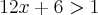 12x+6>1