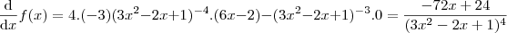 \frac{\mathrm{d} }{\mathrm{d} x}f(x) = 4.(-3)(3x^2-2x+1)^{-4}.(6x-2) - (3x^2-2x+1)^{-3}.0 = \frac{-72x+24}{(3x^2 - 2x+1)^4}