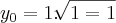 {y}_{0}= 1.\sqrt[]{1 = 1}