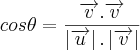 cos\theta= \frac{\overrightarrow{v}.\overrightarrow{v}}{\left|\overrightarrow{u}\right|.\left|\overrightarrow{v}\right|}
