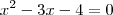 x^2 - 3x - 4 = 0