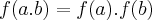 f(a.b)=f(a).f(b) f(a.b)=f(a).f(b)