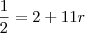 \frac{1}{2} = 2 + 11r