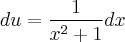 du=\frac{1}{{x}^{2}+1}dx