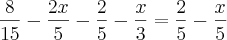 \frac{8}{15} - \frac{2x}{5} - \frac{2}{5} - \frac{x}{3} = \frac{2}{5} - \frac{x}{5}