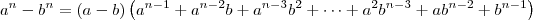 a^n - b^n = (a-b)\left(a^{n-1} + a^{n-2}b + a^{n-3}b^2 + \cdots + a^2b^{n-3} + ab^{n-2} + b^{n-1}\right) a^n - b^n = (a-b)\left(a^{n-1} + a^{n-2}b + a^{n-3}b^2 + \cdots + a^2b^{n-3} + ab^{n-2} + b^{n-1}\right)