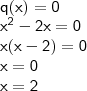 \\ \mathsf{q(x) = 0} \\ \mathsf{x^2 - 2x = 0} \\ \mathsf{x(x - 2) = 0} \\ \mathsf{x = 0} \\ \mathsf{x = 2}