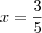 x = \frac{3}{5}