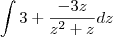 \int 3 + \frac{-3z}{z^2 + z}dz \int 3 + \frac{-3z}{z^2 + z}dz