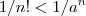 1/n! < 1/a^n 1/n! < 1/a^n